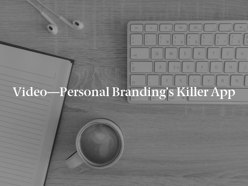 Video—Personal Branding’s Killer App