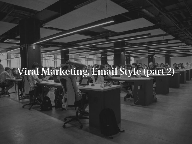 Viral Marketing, Email Style (part 2)