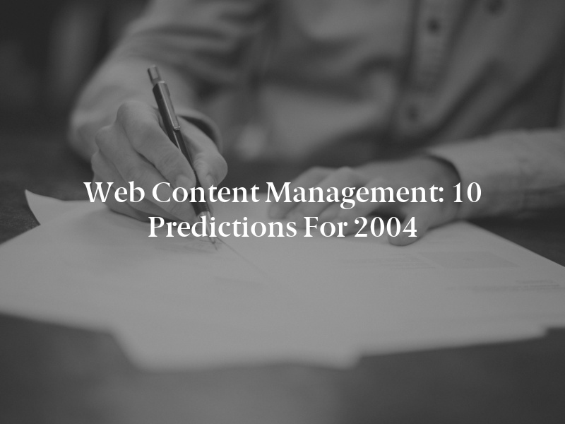 Web Content Management: 10 Predictions for 2004