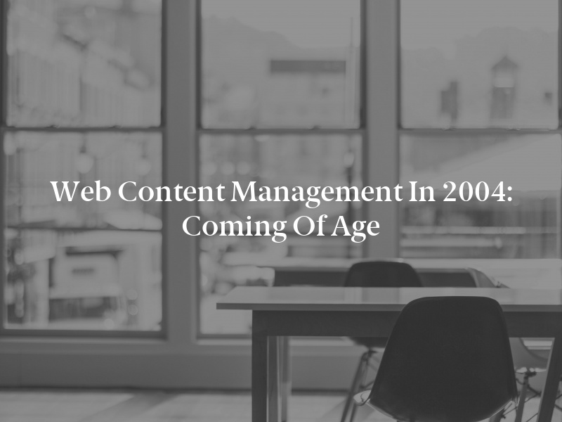 Web Content Management in 2004: Coming of Age