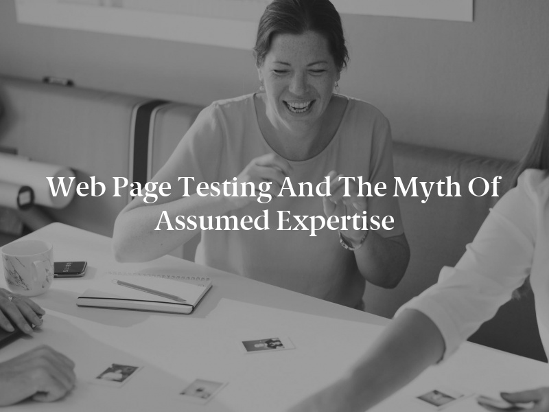 Web Page Testing and the Myth of Assumed Expertise