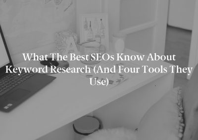 What the Best SEOs Know About Keyword Research (And Four Tools They Use)