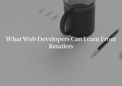 What Web Developers Can Learn from Retailers