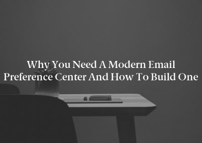 Why You Need a Modern Email Preference Center and How to Build One
