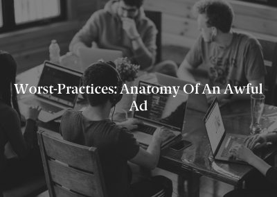 Worst-Practices: Anatomy of an Awful Ad