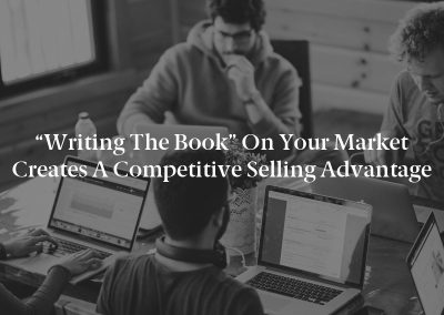 “Writing the Book” on Your Market Creates a Competitive Selling Advantage