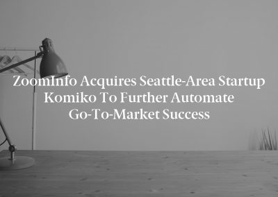 ZoomInfo Acquires Seattle-Area Startup Komiko to Further Automate Go-To-Market Success