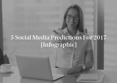 5 Social Media Predictions for 2017 [Infographic]