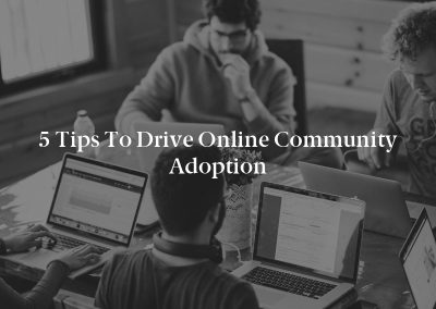 5 Tips to Drive Online Community Adoption
