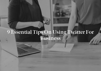 9 Essential Tips on Using Twitter for Business