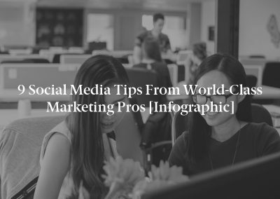 9 Social Media Tips from World-Class Marketing Pros [Infographic]