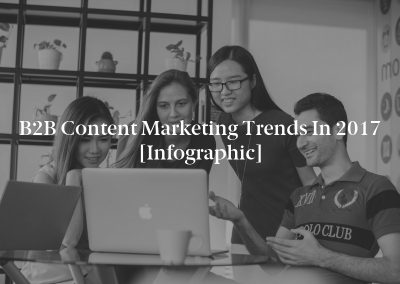 B2B Content Marketing Trends in 2017 [Infographic]
