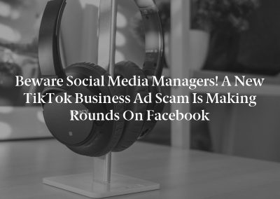 Beware Social Media Managers! A New TikTok Business Ad Scam Is Making Rounds On Facebook