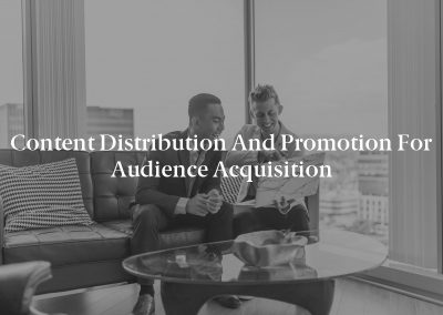 Content Distribution and Promotion for Audience Acquisition