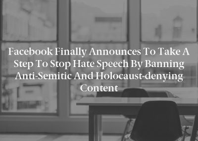 Facebook finally announces to take a step to stop hate speech by banning anti-Semitic and Holocaust-denying content