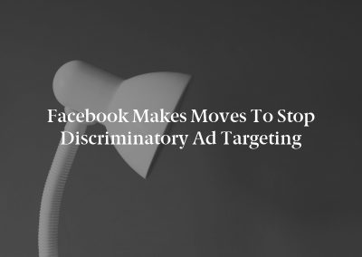 Facebook Makes Moves to Stop Discriminatory Ad Targeting