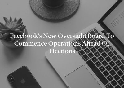 Facebook’s new Oversight Board to commence operations ahead of Elections