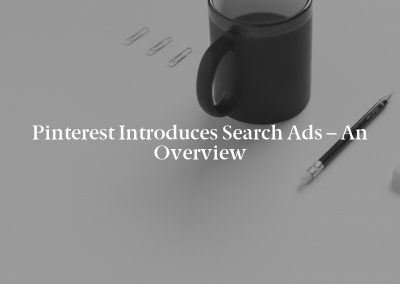 Pinterest Introduces Search Ads – An Overview