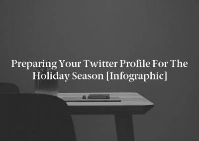 Preparing Your Twitter Profile for the Holiday Season [Infographic]