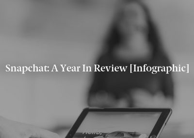 Snapchat: A Year in Review [Infographic]