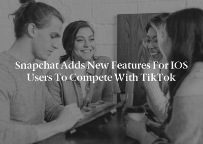 Snapchat Adds New Features for iOS Users to Compete With TikTok
