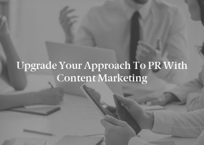 Upgrade Your Approach to PR with Content Marketing