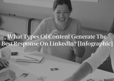 What Types of Content Generate the Best Response on LinkedIn? [Infographic]