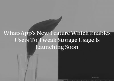 WhatsApp’s new feature which enables users to Tweak Storage Usage is launching soon