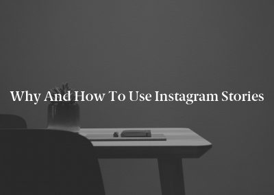 Why and How to Use Instagram Stories