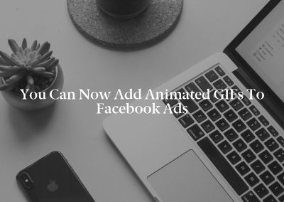 You Can Now Add Animated GIFs to Facebook Ads