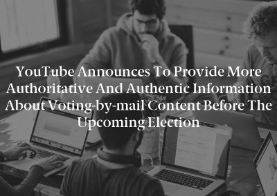 YouTube announces to provide more authoritative and authentic information about voting-by-mail content before the upcoming election